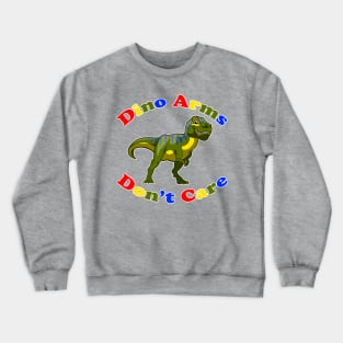 Dino Arms Don't Care Crewneck Sweatshirt